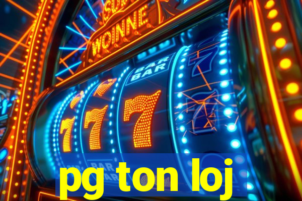 pg ton loj